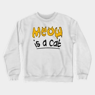 Meow T-Shirt / Cat T-Shirt Crewneck Sweatshirt